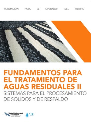 cover image of FUNDAMENTOS PARA EL TRATAMIENTO DE AGUAS RESIDUALES IISISTEMAS PARA EL PROCESAMIENTO DE SÓLIDOS Y DE RESPALDO (Wastewater Treatment Fundamentals II-Solids Handling and Support Systems, Spanish Edition)